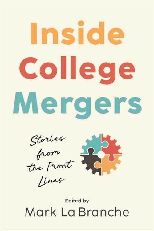Inside College Mergers: Stories from the Front Lines (Hardcover)