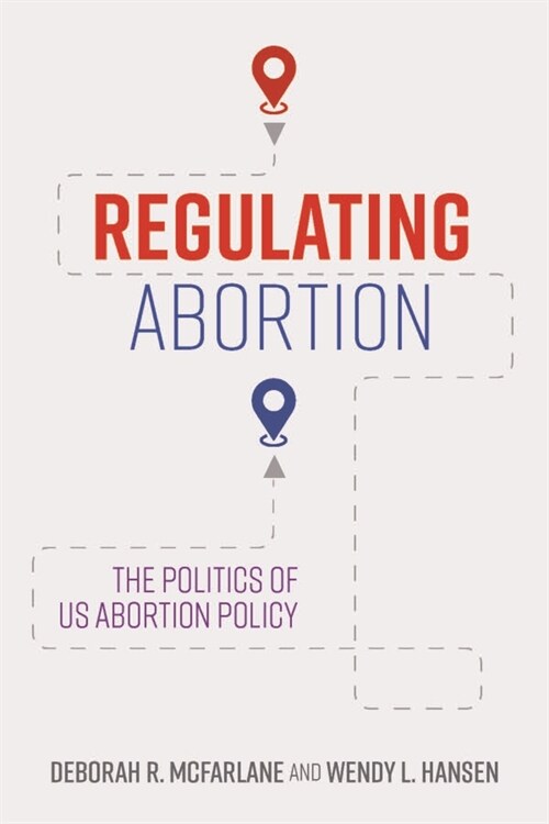 Regulating Abortion: The Politics of Us Abortion Policy (Hardcover)