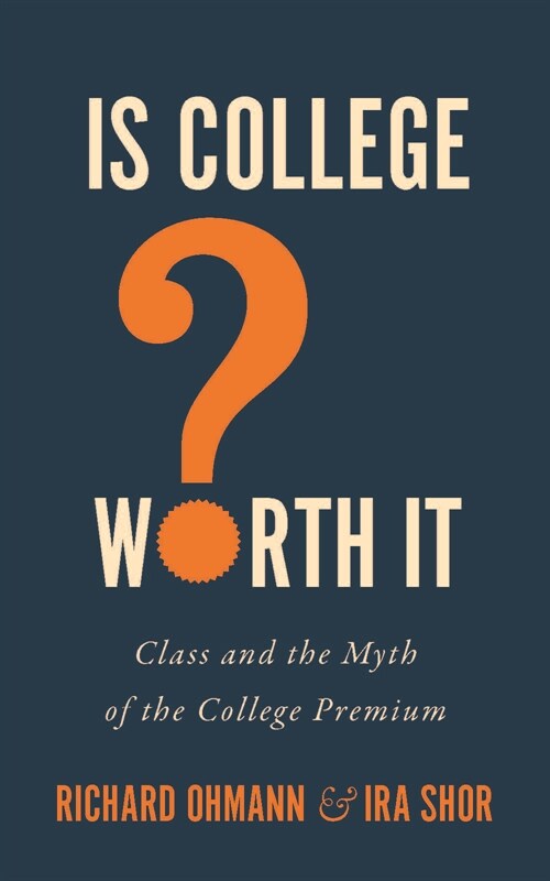 Is College Worth It?: Class and the Myth of the College Premium (Hardcover)