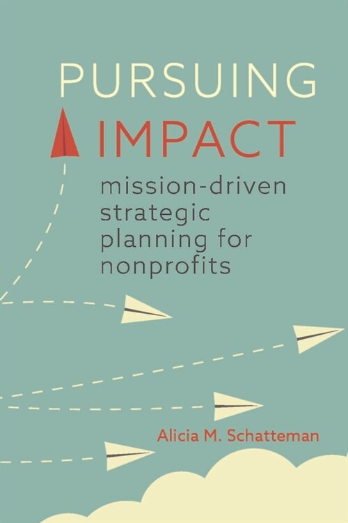 Pursuing Impact: Mission-Driven Strategic Planning for Nonprofits (Paperback)