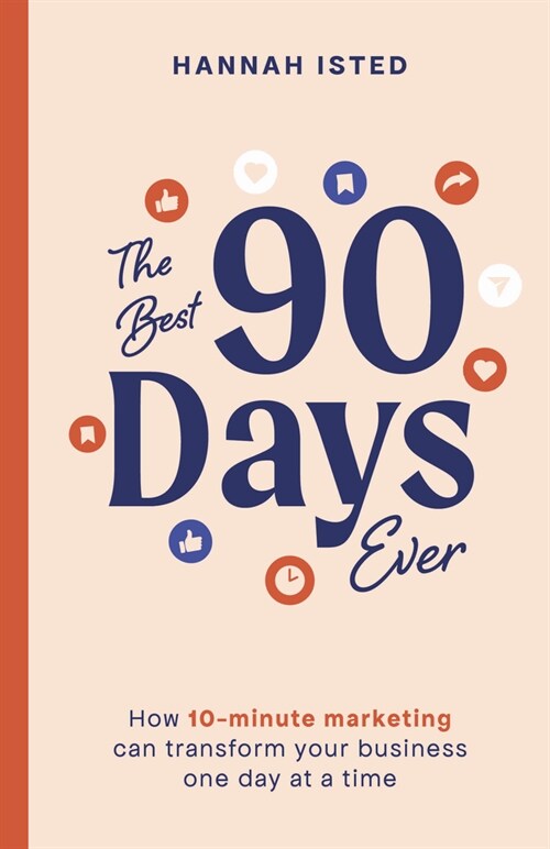 The Best 90 Days Ever : How 10-minute marketing can transform your business one day at a time (Paperback)