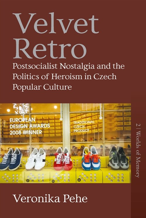 Velvet Retro : Postsocialist Nostalgia and the Politics of Heroism in Czech Popular Culture (Paperback)