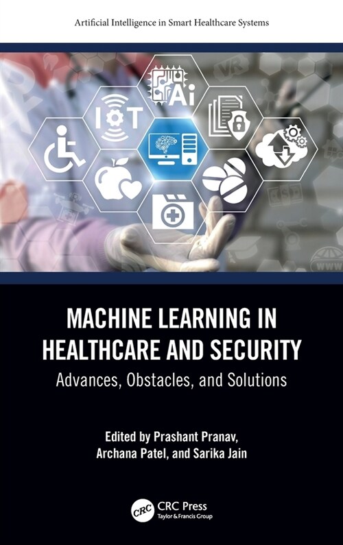 Machine Learning in Healthcare and Security : Advances, Obstacles, and Solutions (Hardcover)