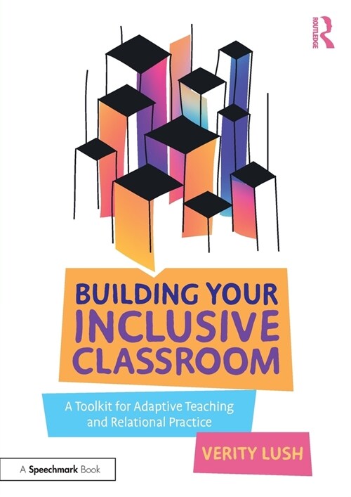 Building Your Inclusive Classroom : A Toolkit for Adaptive Teaching and Relational Practice (Paperback)