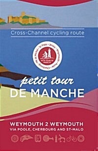 Petit Tour De Manche: Cross-channel Cycling Route : Weymouth 2 Weymouth via Poole, Cherbourg and Saint-Malo (Paperback, 18 ed)