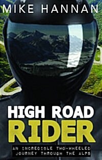 High Road Rider: An Incredible Two-Wheel Journey Through the Alps (Paperback)