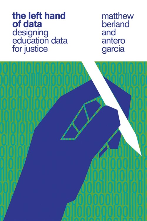 The Left Hand of Data: Designing Education Data for Justice (Paperback)