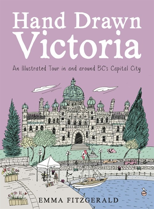 Hand Drawn Victoria: An Illustrated Tour in and Around Bcs Capital City (Hardcover)