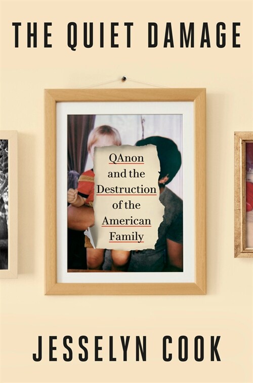 The Quiet Damage: Qanon and the Destruction of the American Family (Hardcover)