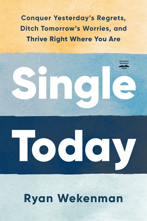 Single Today: Conquer Yesterdays Regrets, Ditch Tomorrows Worries, and Thrive Right Where You Are (Paperback)