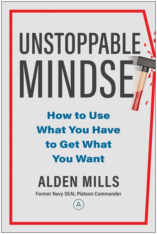 Unstoppable Mindset: How to Use What You Have to Get What You Want (Hardcover)