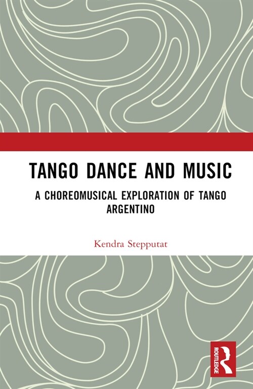 Tango Dance and Music : A Choreomusical Exploration of Tango Argentino (Hardcover)