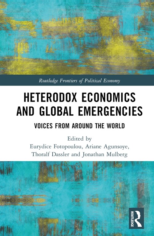 Heterodox Economics and Global Emergencies : Voices from Around the World (Hardcover)