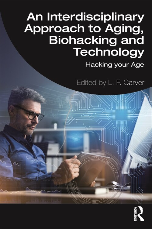 An Interdisciplinary Approach to Aging, Biohacking and Technology : Hacking Your Age (Paperback)