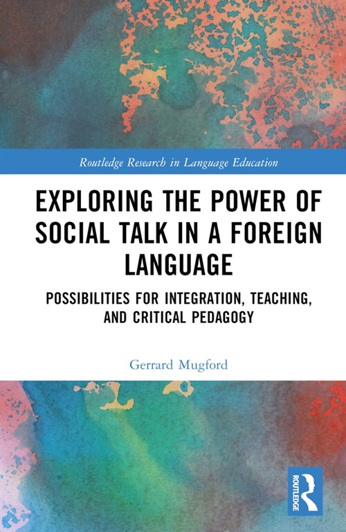 Exploring the Power of Social Talk in a Foreign Language : Possibilities for Integration and Critical Pedagogy (Hardcover)