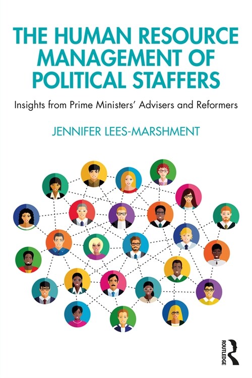 The Human Resource Management of Political Staffers : Insights from Prime Ministers Advisers and Reformers (Paperback)