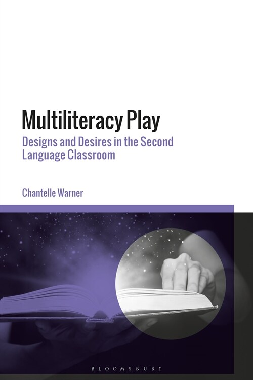 Multiliteracy Play : Designs and Desires in the Second Language Classroom (Hardcover)