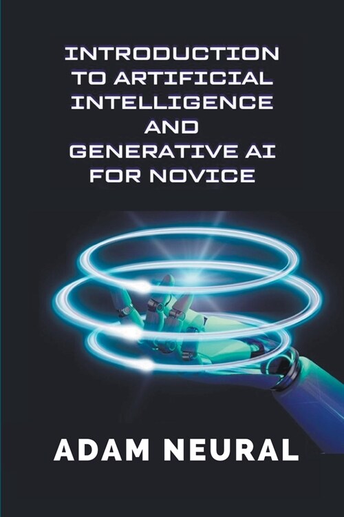 Introduction to Artificial Intelligence and Generative AI for Novice (Paperback)