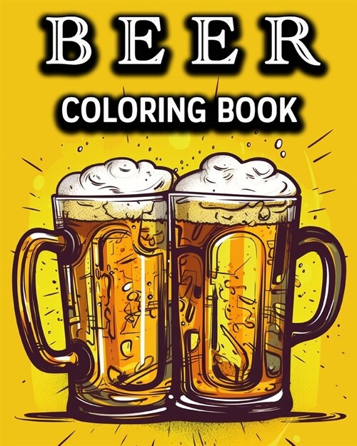 Beer Coloring Book: Fun Alcohol Coloring Book for Beer Lovers (Paperback)