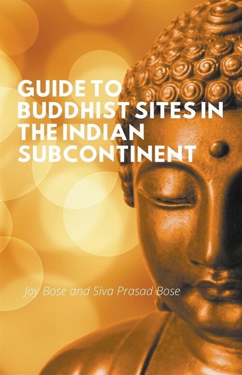 Guide to Buddhist Sites in the Indian Subcontinent (Paperback)