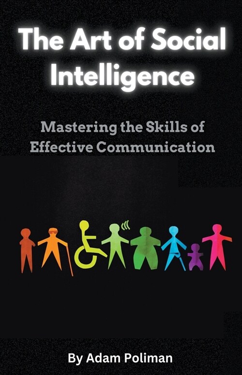 The Art of Social Intelligence: Mastering the Skills of Effective Communication (Paperback)