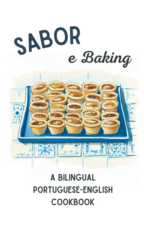 Sabor e Baking: A Bilingual Portuguese-English Cookbook (Paperback)