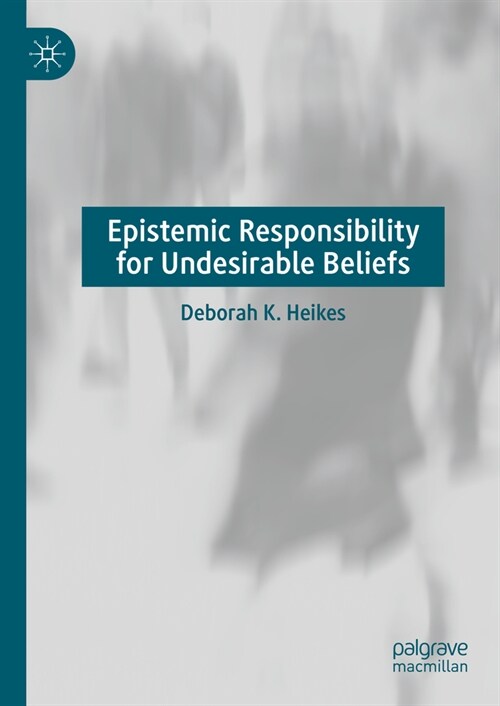 Epistemic Responsibility for Undesirable Beliefs (Hardcover, 2023)
