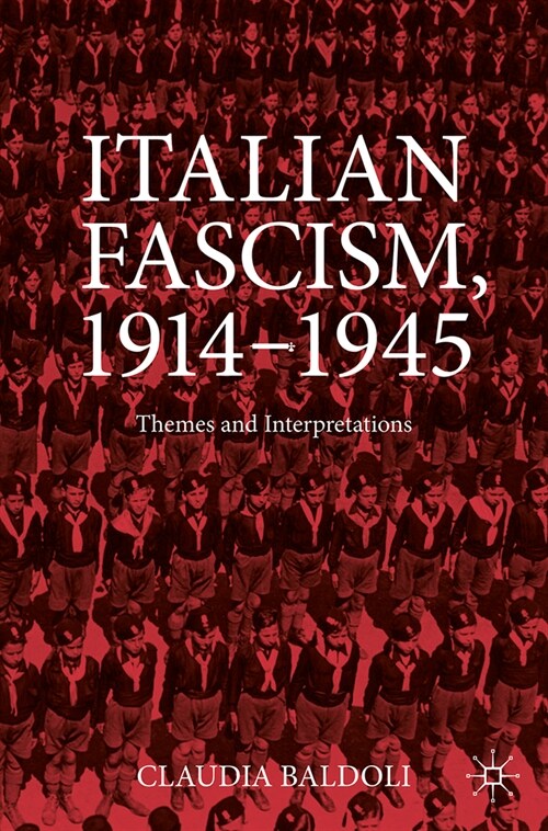 Italian Fascism, 1914-1945: Themes and Interpretations (Paperback, 2023)