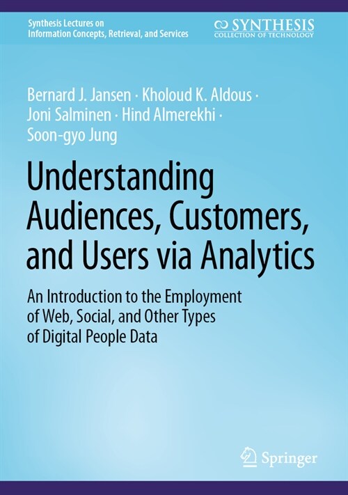 Understanding Audiences, Customers, and Users Via Analytics: An Introduction to the Employment of Web, Social, and Other Types of Digital People Data (Hardcover, 2024)