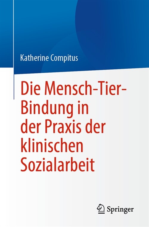 Die Mensch-Tier-Bindung in Der Praxis Der Klinischen Sozialarbeit (Paperback, 1. Aufl. 2023)