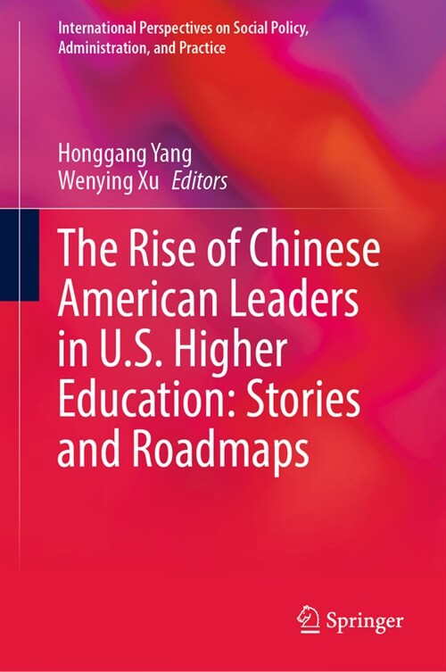 The Rise of Chinese American Leaders in U.S. Higher Education: Stories and Roadmaps (Hardcover, 2023)