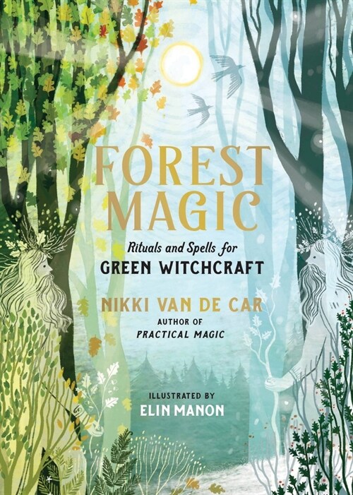 Forest Magic: Rituals and Spells for Green Witchcraft (Hardcover)