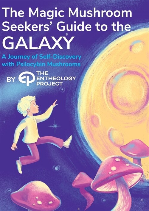 Magic Mushroom Seekers Guide to the Galaxy: A Journey of Self-Discovery with Psilocybin Mushrooms (Paperback)