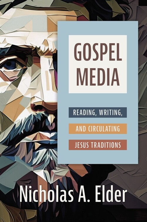 Gospel Media: Reading, Writing, and Circulating Jesus Traditions (Hardcover)