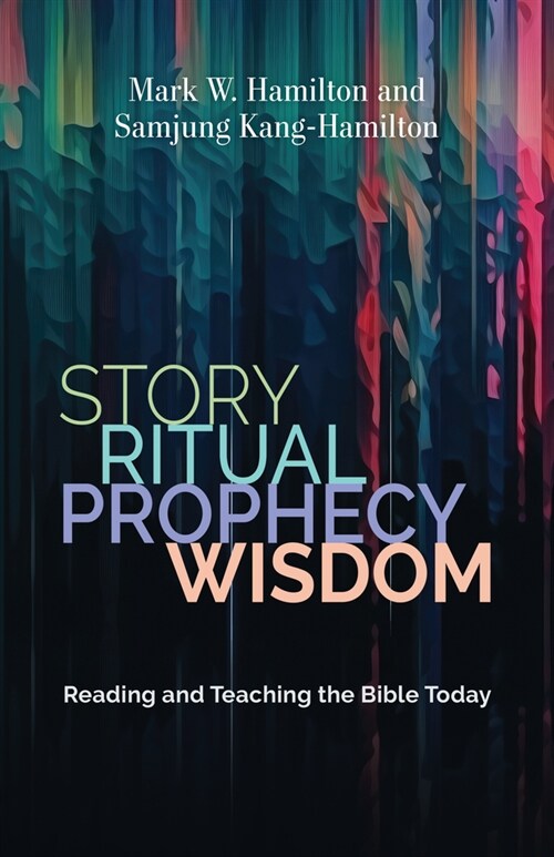 Story, Ritual, Prophecy, Wisdom: Reading and Teaching the Bible Today (Paperback)