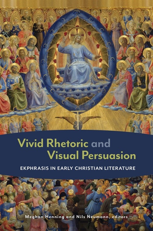 Vivid Rhetoric and Visual Persuasion: Ekphrasis in Early Christian Literature (Hardcover)