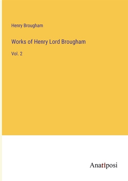 Works of Henry Lord Brougham: Vol. 2 (Paperback)