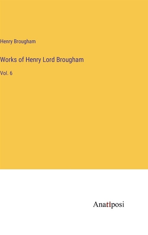 Works of Henry Lord Brougham: Vol. 6 (Hardcover)