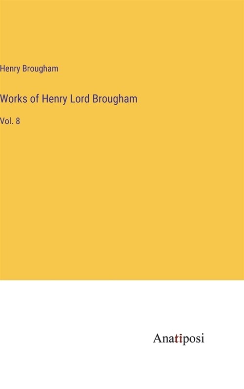 Works of Henry Lord Brougham: Vol. 8 (Hardcover)