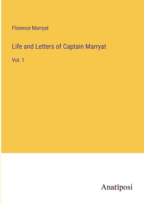 Life and Letters of Captain Marryat: Vol. 1 (Paperback)