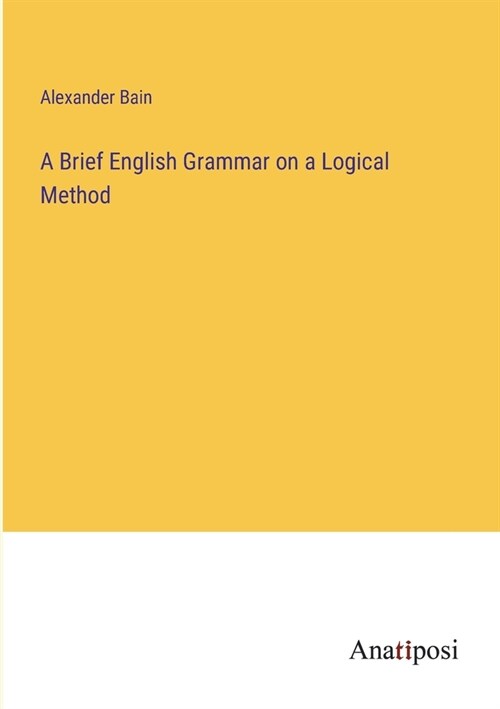 A Brief English Grammar on a Logical Method (Paperback)