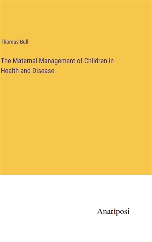 The Maternal Management of Children in Health and Disease (Hardcover)