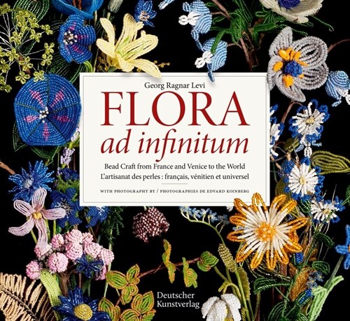 Flora Ad Infinitum: Bead Craft from France and Venice to the World lArtisanat Des Perles: Francais, V?itien Et Universel (Hardcover)