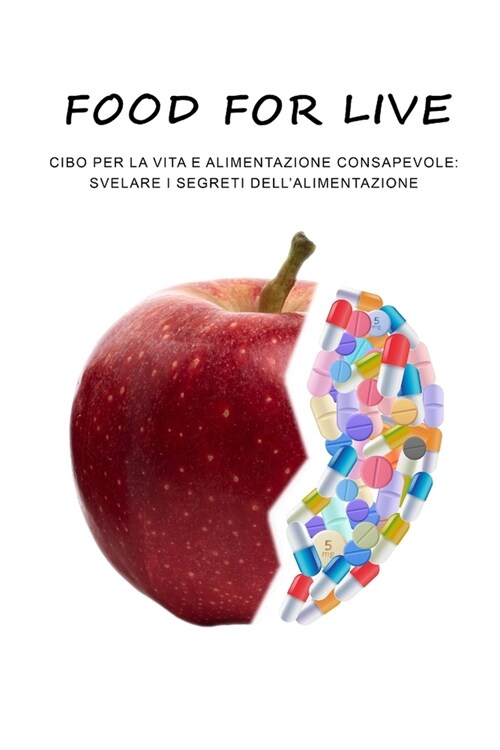 Food for life: cibo per la vita e alimentazione consapevole, svelare i segreti della alimentazione (Paperback)