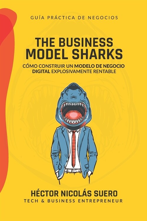 The Business Model Sharks: C?o Construir un Modelo de Negocio Digital Explosivamente Rentable (Paperback)