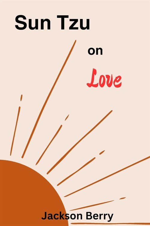 Sun Tzu on Love: Expert Relationship Advice and Principles from Sun Tzu (Paperback)