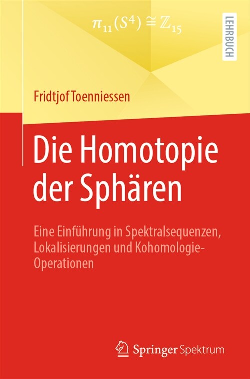 Die Homotopie Der Sph?en: Eine Einf?rung in Spektralsequenzen, Lokalisierungen Und Kohomologie-Operationen (Paperback, 1. Aufl. 2023)