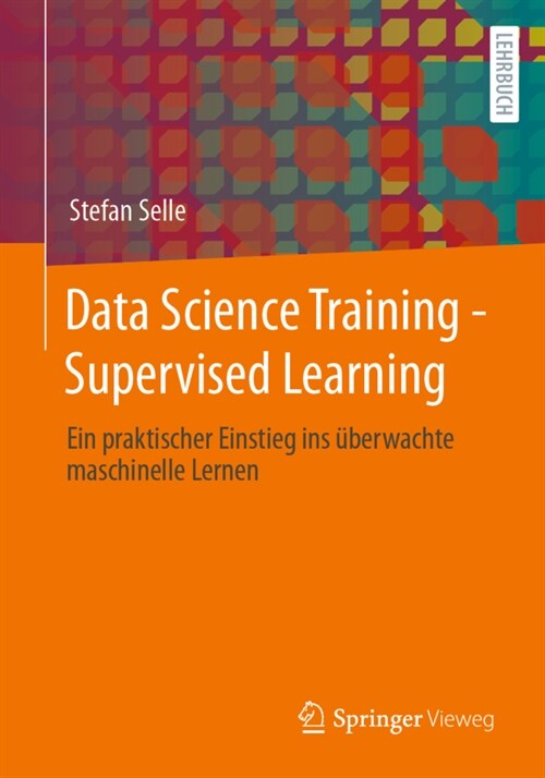 Data Science Training - Supervised Learning: Ein Praktischer Einstieg Ins ?erwachte Maschinelle Lernen (Paperback, 1. Aufl. 2024)