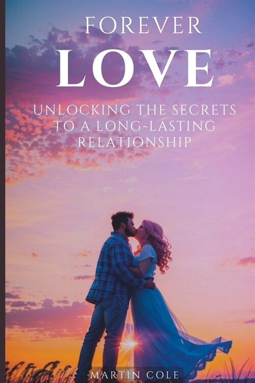 Forever Love: Unlocking the Secrets to a Long-Lasting Relationship (Paperback)