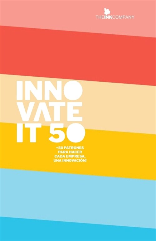 Innovate It 50: +50 Patrones Para Hacer Cada Empresa, Una Innovaci?! (Paperback)